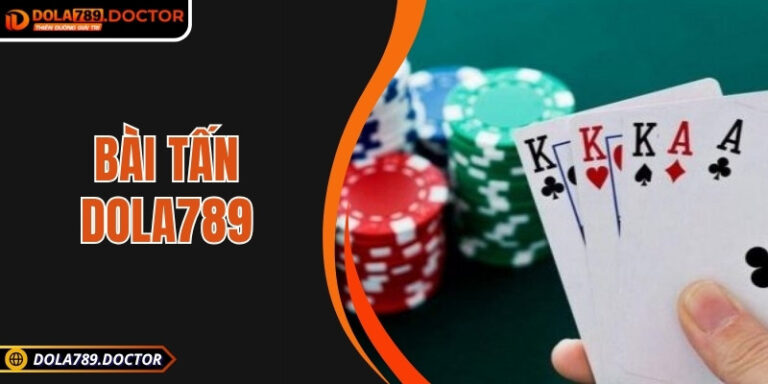 Bài tấn DOLA789 – Luật tấn công – phòng thủ độc đáo