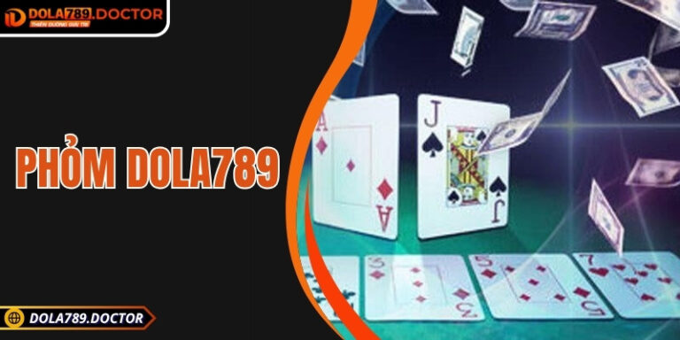 Phỏm DOLA789 – Thử thách tư duy trong mỗi ván bài trực tuyến