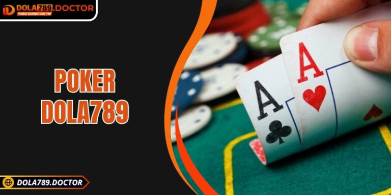 Poker DOLA789 – Hành trình thử thách trí tuệ trong từng ván