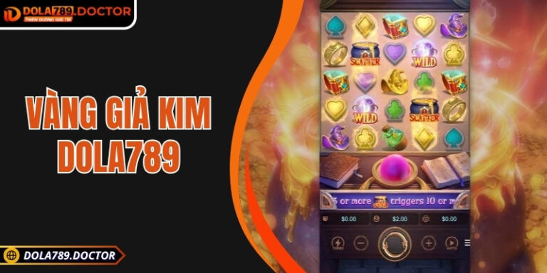 Vàng giả kim DOLA789 – Bí mật kho báu từ vòng quay may mắn