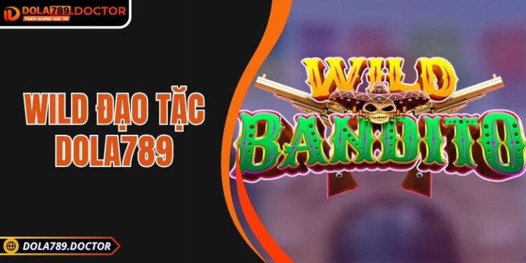 Wild đạo tặc DOLA789 – Trải nghiệm nổ hũ săn kho báu độc đáo